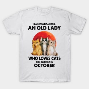 Never Underestimate An Old Lady Who Loves Cats And Was Born In October T-Shirt